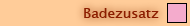 Badezusatz